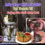 Máy Xay Chả Cá 3KG Tại Thanh Trì